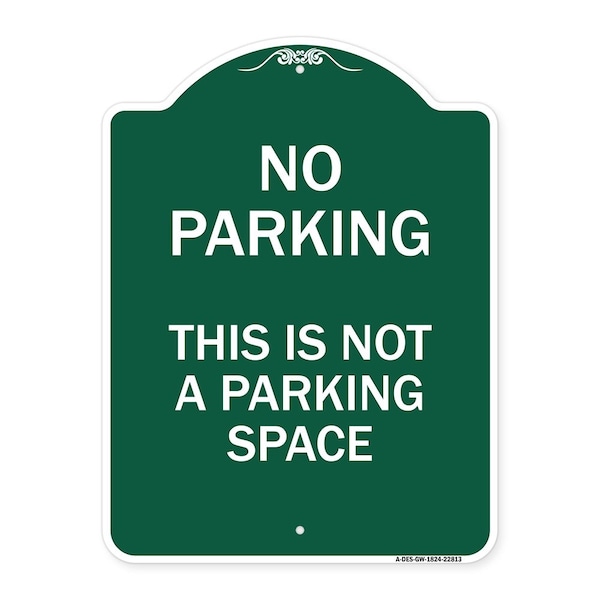 Designer Series This Is Not Parking Space, Green & White Aluminum Sign, 18" x 24", GW-1824-22813